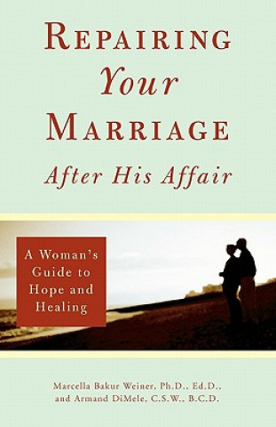 Kniha Repairing Your Marriage After His Affair: A Woman's Guide to Hope and Healing Marcella Bakur Weiner