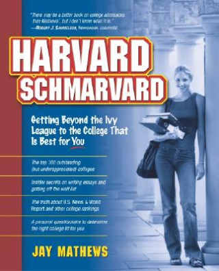 Könyv Harvard Schmarvard: Getting Beyond the Ivy League to the College That Is Best for You Jay Mathews