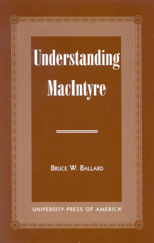 Kniha Understanding MacIntyre Bruce W. Ballard