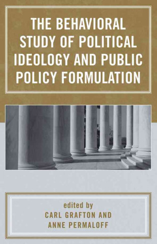 Kniha Behavioral Study of Political Ideology and Public Policy Formulation Carl Grafton