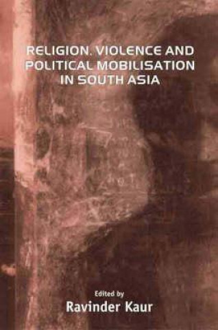 Kniha Religion, Violence and Political Mobilisation in South Asia Ravinder Kaur