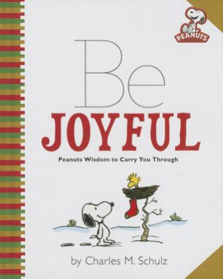 Könyv Be Joyful: Peanuts Wisdom to Carry You Through Charles M. Schulz
