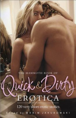 Kniha The Mammoth Book of Quick & Dirty Erotica Maxim Jakubowski