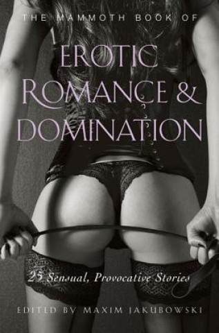 Carte The Mammoth Book of Erotic Romance and Domination Maxim Jakubowski