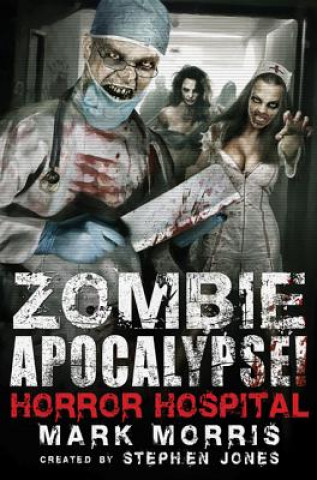 Knjiga Zombie Apocalypse! Horror Hospital Mark Morris