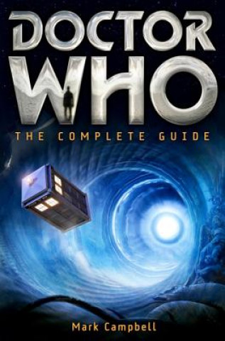 Kniha Doctor Who: The Complete Guide Mark Campbell