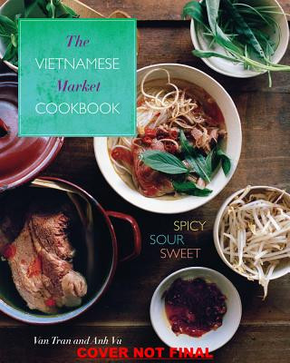Carte The Vietnamese Market Cookbook: Spicy, Sour, Sweet Van Tran