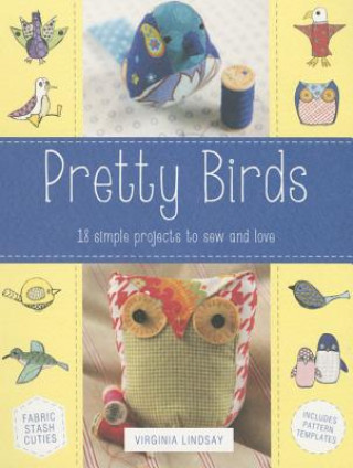 Könyv Pretty Birds: 18 Simple Projects to Sew and Love Virginia Lindsay