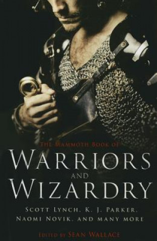 Carte The Mammoth Book of Warriors and Wizardry Sean Wallace
