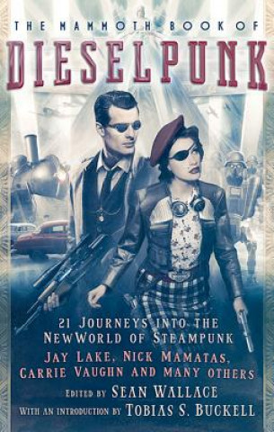 Book The Mammoth Book of Dieselpunk Sean Wallace