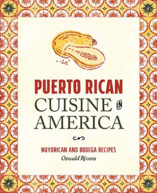 Książka Puerto Rican Cuisine in America: Nuyorican and Bodega Recipes Oswald Rivera