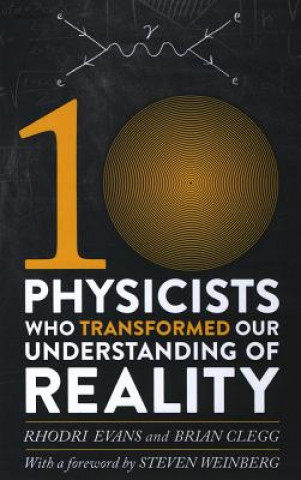 Book Ten Physicists Who Transformed Our Understanding of Reality Brian Clegg