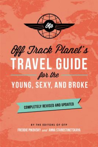 Книга Off Track Planet's Travel Guide for the Young, Sexy, and Broke: Completely Revised and Updated Off Track Planet