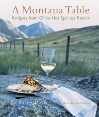 Könyv A Montana Table: Recipes from Chico Hot Springs Lodge Seabring Davis
