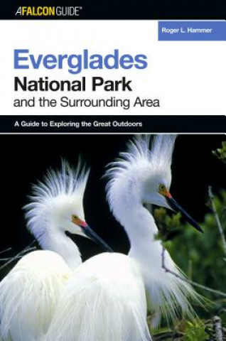 Książka A Falconguide to Everglades National Park and the Surrounding Area: A Guide to Exploring the Great Outdoors Roger L. Hammer