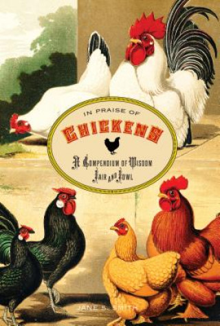 Książka In Praise of Chickens: A Compendium of Wisdom Fair and Fowl Jane S. Smith