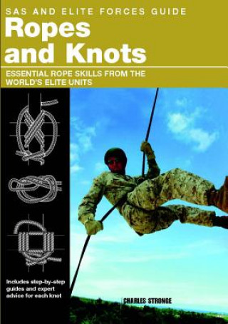 Carte SAS and Elite Forces Guide Ropes and Knots: Essential Rope Skills from the World's Elite Units Charles Stronge