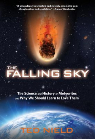 Könyv The Falling Sky: The Science and History of Meteorites and Why We Should Learn to Love Them Ted Nield