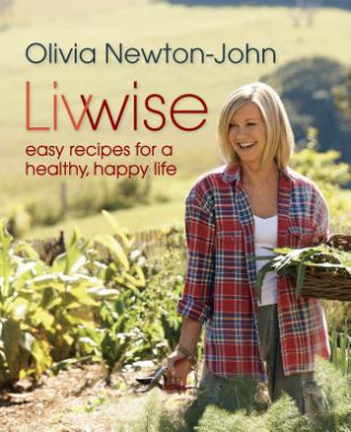 Knjiga Livwise: Easy Recipes for a Healthy, Happy Life Olivia Newton-John