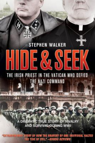 Kniha Hide & Seek: The Irish Priest in the Vatican Who Defied the Nazi Command Stephen Walker