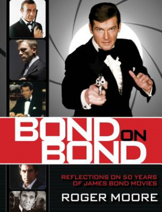 Książka Bond on Bond: Reflections on 50 Years of James Bond Movies Roger Moore