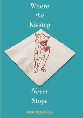 Książka Where the Kissing Never Stops Ron Koertge