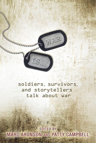 Książka War Is...: Soldiers, Survivors, and Storytellers Talk about War Marc Aronson