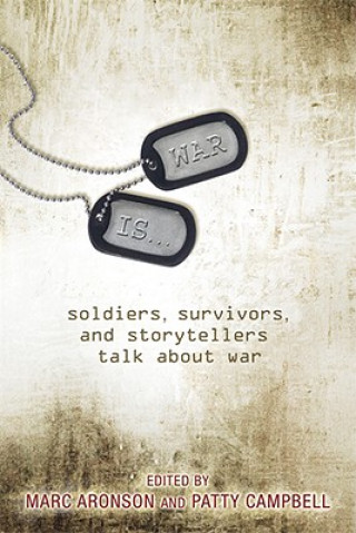 Könyv War Is...: Soldiers, Survivors, and Storytellers Talk about War Marc Aronson