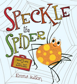 Kniha Speckle the Spider: With Maps, Flaps, and Pull-Out Surprises! Emma Dodson