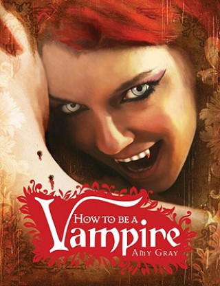 Книга How to Be a Vampire: A Fangs-On Guide for the Newly Undead Amy Gray