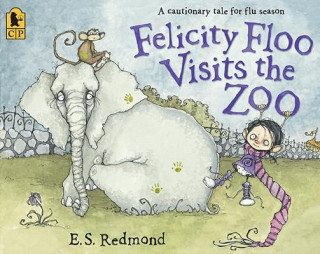 Könyv Felicity Floo Visits the Zoo: A Cautionary Tale for Flu Season E. S. Redmond