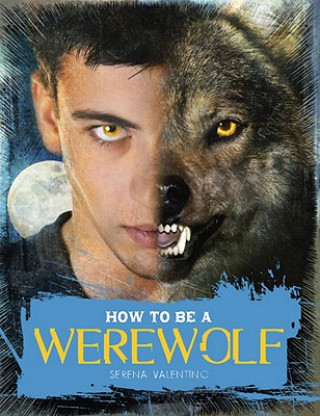 Könyv How to Be a Werewolf: The Claws-On Guide for the Modern Lycanthrope Serena Valentino