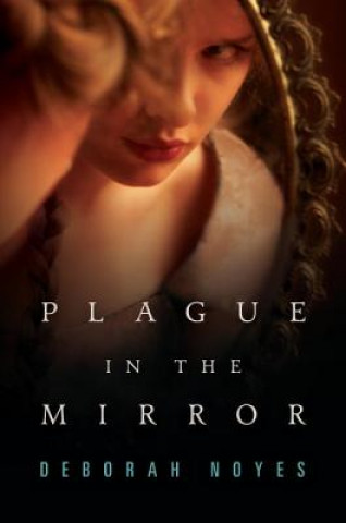 Kniha Plague in the Mirror Deborah Noyes