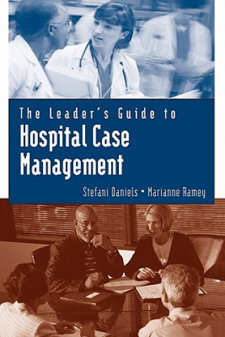 Kniha The Leader's Guide to Hospital Case Management Stefani Daniels