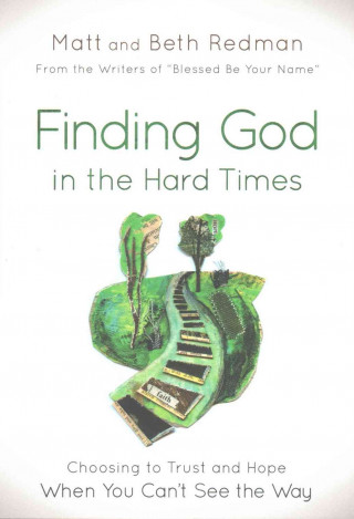 Carte Finding God in the Hard Times: Choosing to Trust and Hope When You Can't See the Way Matt Redman