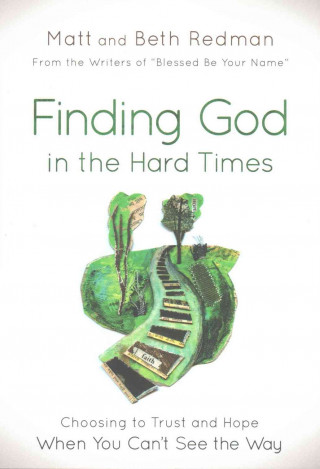 Book Finding God in the Hard Times: Choosing to Trust and Hope When You Can't See the Way Matt Redman