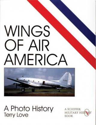 Kniha Wings of Air America: A Photo History Terry Love