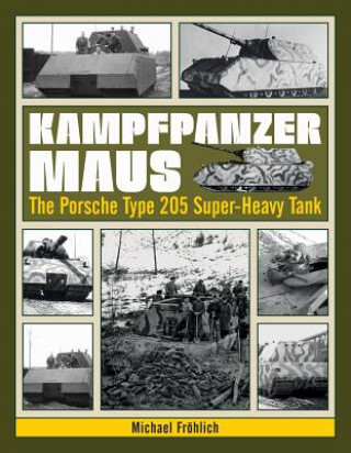 Könyv Kampfpanzer Maus: The Porsche Type 205 Super-Heavy Tank Michael Frohlich