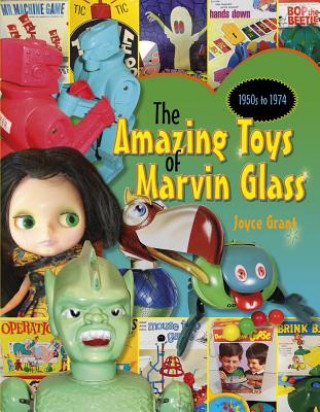 Carte Amazing Toys of Marvin Glass: 1950's to 1974 Joyce Grant