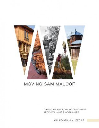 Carte Moving Sam Maloof: Saving an American Woodworking Legend's Home and Workshops Ann Kovara