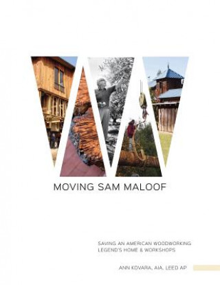 Livre Moving Sam Maloof: Saving an American Woodworking Legend's Home and Workshops Ann Kovara