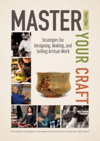 Kniha Master Your Craft: Strategies for Designing, Making, and Selling Artisan Work Tien Chiu