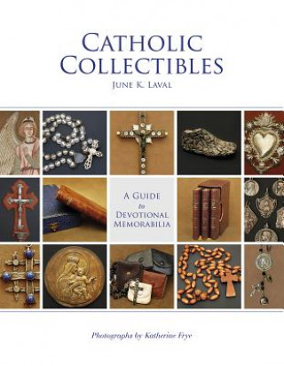 Kniha Catholic Collectibles: A Guide to Devotional Memorabilia June K. Laval