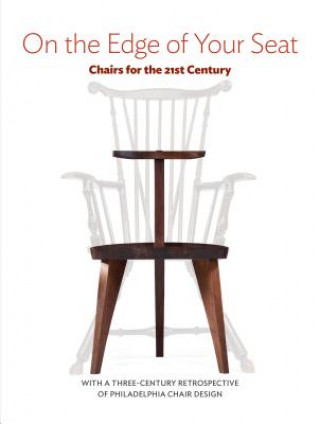 Kniha On the Edge of Your Seat: Chairs for the 21st Century The Center for Art in Wood