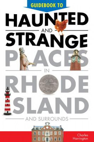 Kniha Guidebook to Haunted and Strange Places in Rhode Island and Surrounds Charles Harrington