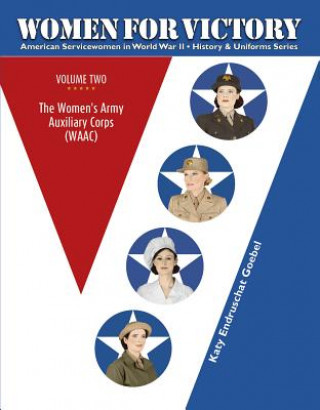 Książka Women for Victory, Vol.2: The Women's Army Auxiliary Corps (WAAC) Katy Endruschat Goebel