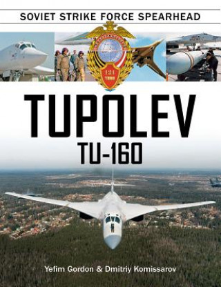 Carte Tupolev Tu-160: Soviet Strike Force Spearhead Yefim Gordon