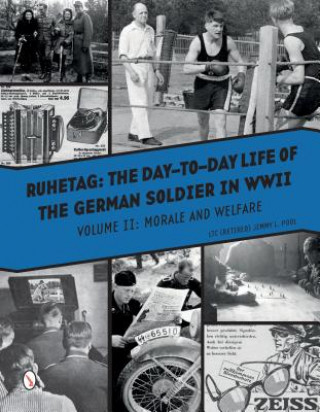 Carte Ruhetag, The Day to Day Life of the German Soldier in WWII, Volume II: Morale and Welfare Jimmy L. Pool