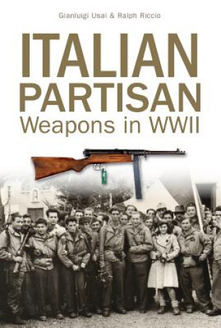 Könyv Italian Partisan Weapons in WWII Gianluigi Usai