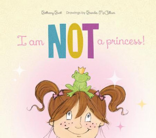 Könyv I Am Not a Princess! Bethany Burt